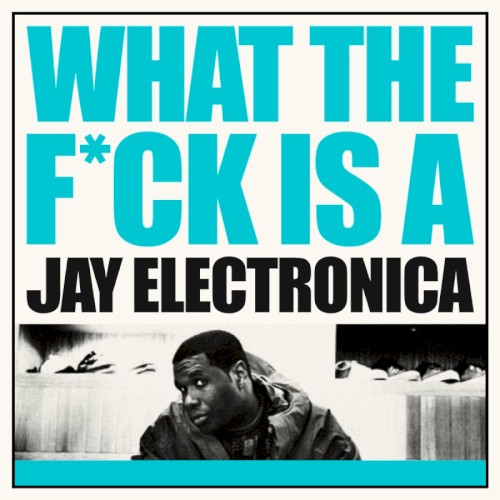 What the F*ck Is a Jay Electronica cover